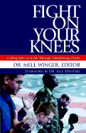 Fight on Your Knees: Calling Men to Action Through Transforming Prayer