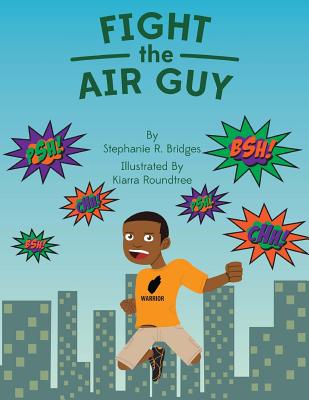 Fight the Air Guy - Bridges, Stephanie R