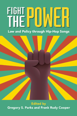 Fight the Power: Law and Policy Through Hip-Hop Songs - Parks, Gregory S (Editor), and Cooper, Frank Rudy (Editor)