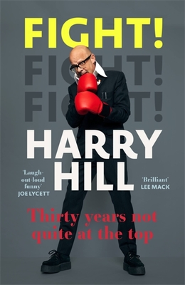 Fight!: Thirty Years Not Quite at the Top - Hill, Harry