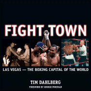 Fight Town: Las Vegas -- The Boxing Capital of the World - Dahlberg, Tim