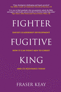 Fighter, Fugitive, King: David's Leadership Development, How it Can Point Men to Christ, and its Relevance Today