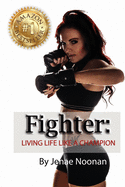 Fighter: : Live Life Like A Champion