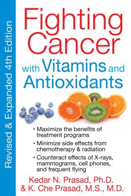 Fighting Cancer with Vitamins and Antioxidants - Prasad, Kedar N, PH.D., and Prasad, K Che, M.S., M.D.