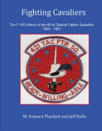 Fighting Cavaliers: The F-105 History of the 421st Tactical Fighter Squadron 1963 - 1967