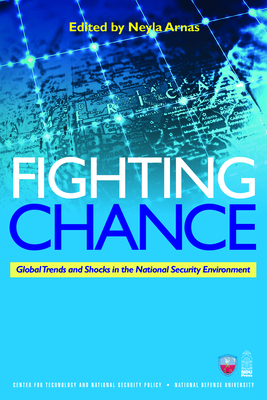 Fighting Chance: Global Trends and Shocks in the National Security Environment - Nat'l Defense Univ Foundation, and Arnas, Neyla (Editor)