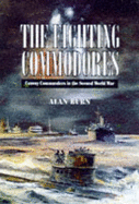 Fighting Commodores: Convoy Commanders in the Second World War - Burn, Alan