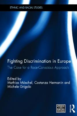 Fighting Discrimination in Europe: The Case for a Race-Conscious Approach - Mschel, Mathias (Editor), and Hermanin, Costanza (Editor), and Grigolo, Michele (Editor)