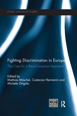 Fighting Discrimination in Europe: The Case for a Race-Conscious Approach - Mschel, Mathias (Editor), and Hermanin, Costanza (Editor), and Grigolo, Michele (Editor)