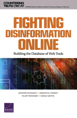 Fighting Disinformation Online: Building the Database of Web Tools - Kavanagh, Jennifer, and Cherney, Samantha, and Reininger, Hilary