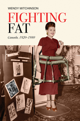 Fighting Fat: Canada, 1920-1980 - Mitchinson, Wendy