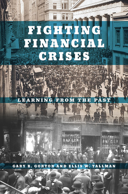 Fighting Financial Crises: Learning from the Past - Gorton, Gary B, and Tallman, Ellis W