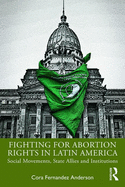 Fighting for Abortion Rights in Latin America: Social Movements, State Allies and Institutions