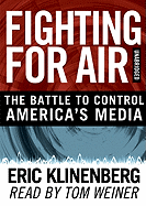 Fighting for Air: The Battle to Control America's Media - Klinenberg, Eric, and Weiner, Tom (Read by)