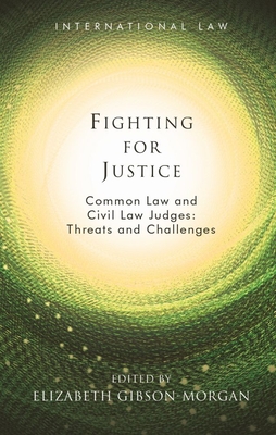 Fighting for Justice: Common Law and Civil Law Judges: Threats and Challenges - Gibson-Morgan, Elizabeth (Editor)