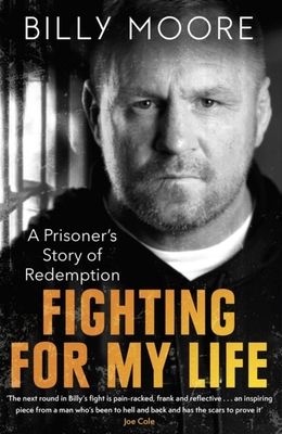 Fighting for My Life: A Prisoner's Story of Redemption - Moore, Billy