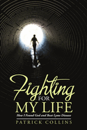 Fighting for My Life: How I Found God and Beat Lyme Disease