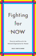 Fighting for Now: Diversity and Discord in the National Organization for Women