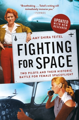 Fighting for Space: Two Pilots and Their Historic Battle for Female Spaceflight - Teitel, Amy Shira