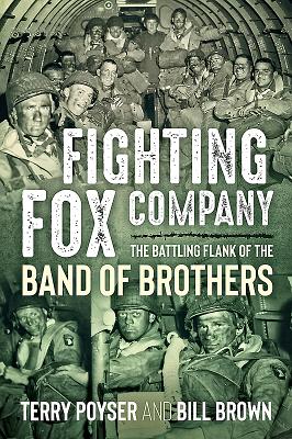 Fighting Fox Company: The Battling Flank of the Band of Brothers - Poyser, Terry, and Brown, Bill