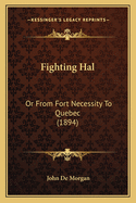 Fighting Hal: Or from Fort Necessity to Quebec (1894)