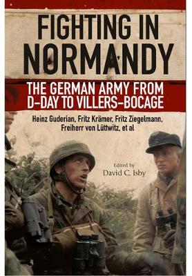 Fighting in Normandy: The German Army from D-Day to Villers-Bocage - Guderian, Heinz, and Kramer, Fritz