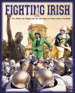 Fighting Irish: The Myth, the Magic and the Mystique of Notre Dame Football