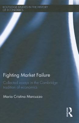 Fighting Market Failure: Collected Essays in the Cambridge Tradition of Economics - Marcuzzo, Maria Cristina