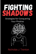 Fighting Shadows: Strategies for Conquering Your Phobias