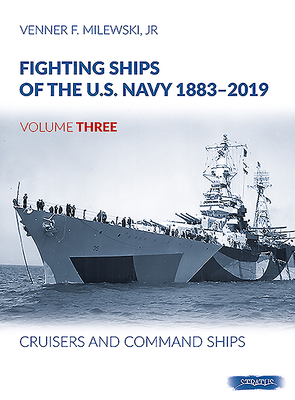 Fighting Ships Of The U.S.Navy 1883-2019 Volume Three: Cruisers and Command Ships - Milewski, Venner F
