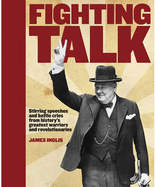 Fighting Talk: The Most Stirring Speeches, Surrenders, Battle Cries and Fighting Words in History
