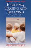 Fighting, Teasing and Bullying: Effective Ways to Help Your Child to Cope with Aggressive Behaviour - Pearce, John, M.D.
