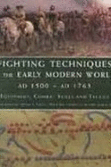Fighting Techniques of the Early Modern World AD 1500 to AD 1763: Equipment, Combat Skills and Tactics