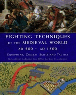 Fighting Techniques of the Medieval World 500-1500: Equipment, combat skills and tactics