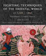 Fighting Techniques of the Oriental World 1200-1860: Equipment, combat skills and tactics