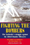 Fighting the Bombers: The Luftwaffe's Struggle Against the Allied Bomber Offensive