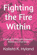 Fighting the Fire Within: Treating CPTSD with Hypnosis- Based on a True Story