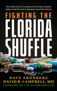 Fighting the Florida Shuffle: The Inside Story of Corruption in the Drug Treatment Industry and How One Community Found the Solution