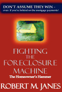 Fighting the Foreclosure Machine: The Homeowner's Hammer