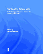 Fighting the Future War: An Anthology of Science Fiction War Stories, 1914-1945