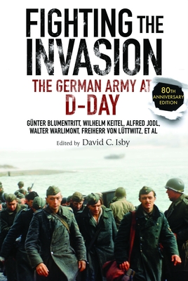 Fighting the Invasion: The German Army at D-Day - Blumentritt, Gnter, and Keitel, Wilhelm, and Jodl, Alfred