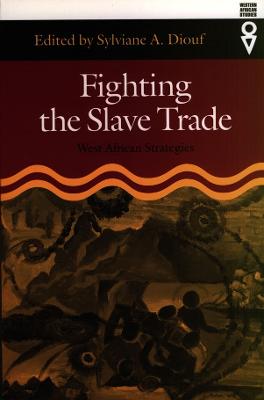 Fighting the Slave Trade: West African Strategies - Diouf, Sylviane A (Editor)