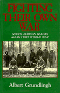 Fighting Their Own War: South African Blacks and the First World War