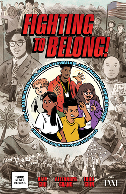 Fighting to Belong!: Asian American, Native Hawaiian, and Pacific Islander History from the 1700s Through the 1800s - Chu, Amy, and Chang, Alexander