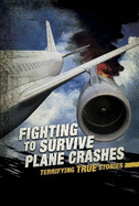 Fighting to Survive Plane Crashes: Terrifying True Stories