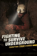 Fighting to Survive Underground: Terrifying True Stories