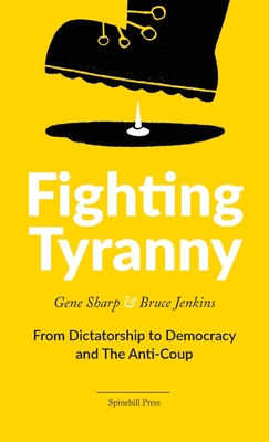 Fighting Tyranny: From Dictatorship to Democracy & The Anti-Coup - Sharp, Gene, and Jenkins, Bruce
