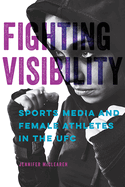 Fighting Visibility: Sports Media and Female Athletes in the UFC