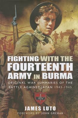 Fighting with the Fourteenth Army in Burma - Luto, James