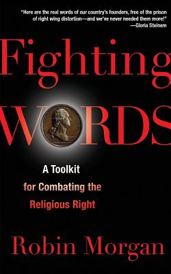 Fighting Words: A Toolkit for Combating the Religious Right - Morgan, Robin
